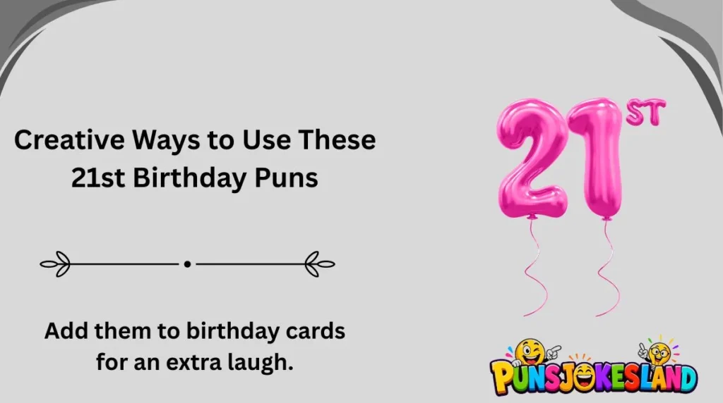 Creative Ways to Use These 21st Birthday Puns