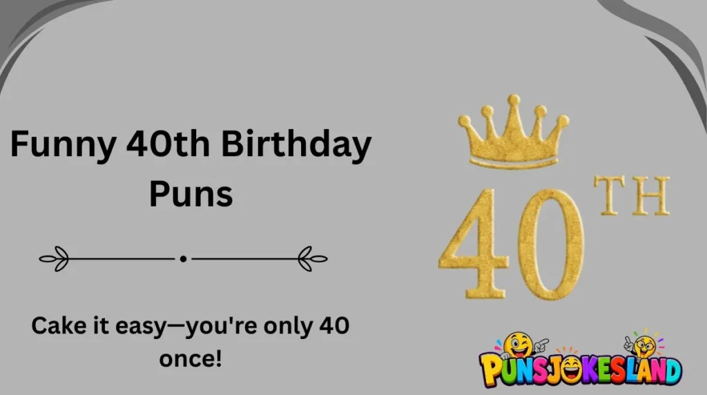 Funny 40th Birthday Puns