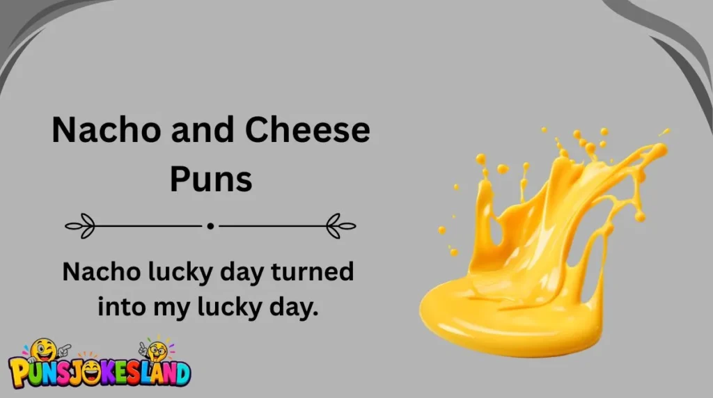 Nacho and Cheese Puns